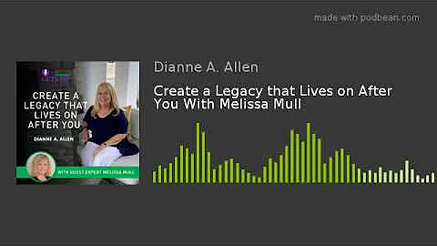 Create a Legacy that Lives on After You With Melis...