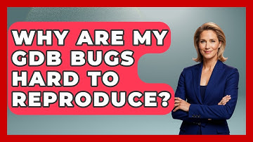 Why Are My GDB Bugs Hard To Reproduce? - Learn To Troubleshoot
