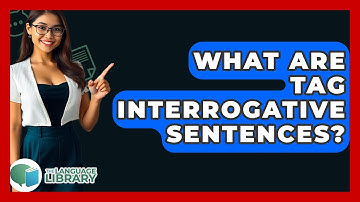 What Are Tag Interrogative Sentences? - The Language Library