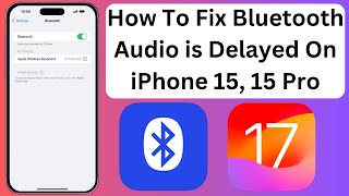 How To Fix Bluetooth Audio is Delayed On iPhone 15, 15 Pro, 15 Pro Max