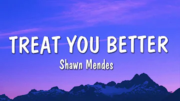 Shawn Mendes - Treat You Better (Lyrics)