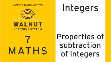 7 Math - Integers - Properties of subtraction of integers
