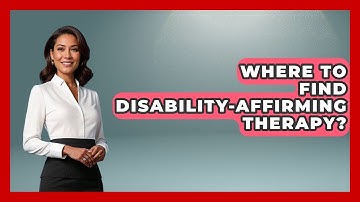 Where To Find Disability-affirming Therapy? - Your Disabled Truth