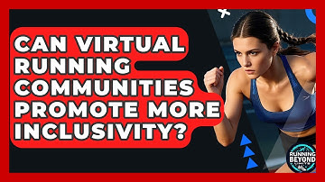 Can Virtual Running Communities Promote More Inclusivity? - Running Beyond Limits