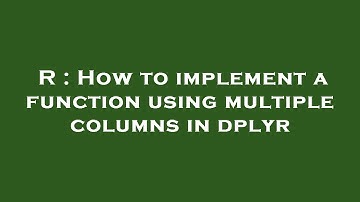 R : How to implement a function using multiple columns in dplyr