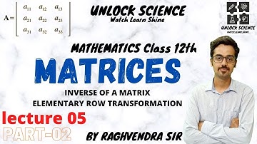 MATHEMATICS CLASS 12TH || MATRICES || LECTURE 05 || PART 02 || UNLOCK SCIENCE