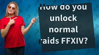 How do you unlock normal raids FFXIV?