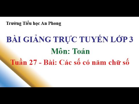 Lớp 3 - Tuần 27 - Môn: Toán - Bài: Các số có năm chữ số