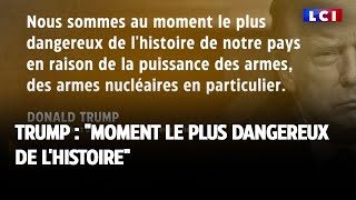 Trump : "Moment le plus dangereux de l'Histoire"