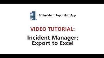 1st Incident Reporting App Video Tutorial: Incident Manager - Export to Excel