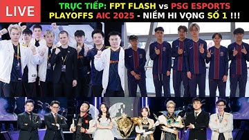 TRỰC TIẾP: TÂM ĐIỂM PLAYOFF AIC 2025 - FPT FLASH vs PSG - LÁ CỜ ĐẦU AOG - TIẾN LÊN VIỆT NAM !!!