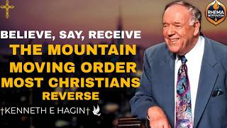 BELIEVE, SAY, RECEIVE: The Mountain-Moving Order Most Christians Reverse | Kenneth E. Hagin Sermon
