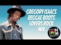 Gregory Isaacs - Reggae Roots Lovers Rock Mix 2018