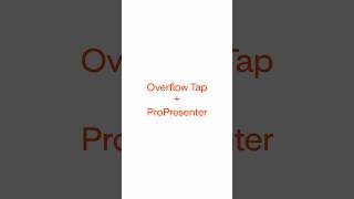 Now Live: Overflow Tap + ProPresenter