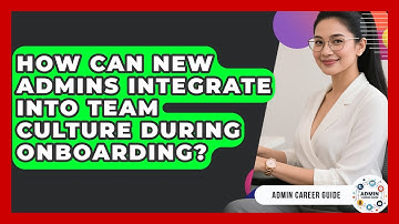 How Can New Admins Integrate Into Team Culture During Onboarding? - Admin Career Guide
