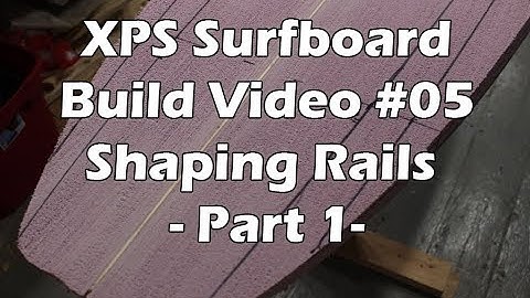 How to Make an XPS Foam Surfboard #05 - Shaping the Rails - Part 1
