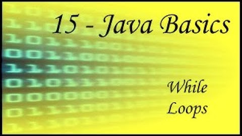 Java Basics - 15 - While Loops