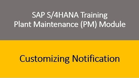 Video 26 - SAP S/4HANA Plant Maintenance (PM) module Training : Notification Customizing