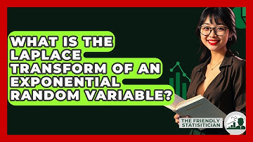 What Is The Laplace Transform Of An Exponential Random Variable? - The Friendly Statistician