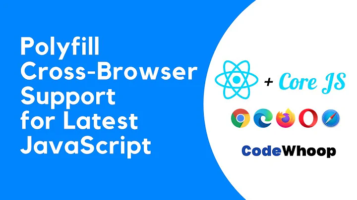 Polyfill - Cross-Browser Support for JavaScript Projects (Support upto IE 8+) using React & Core JS