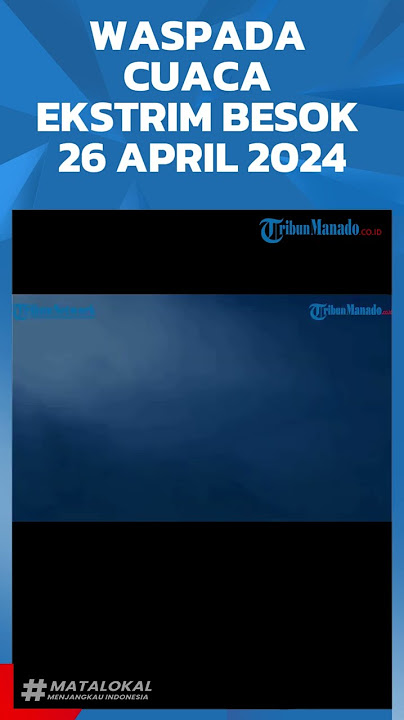 WASPADA CUACA EKSTRIM BESOK 26 APRIL 2024