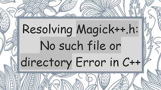 Resolving Magick+ + .h: No such file or directory Error in C+ +