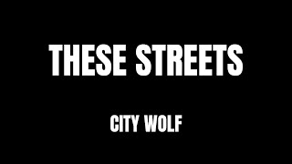 Lyrics - "These Streets" by City Wolf