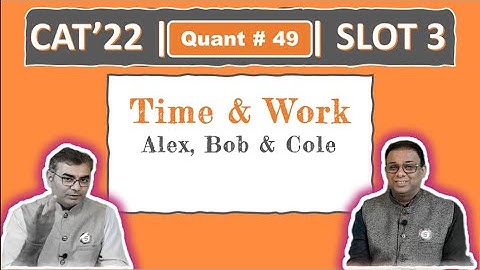 Quant #49 | CAT 2022 Solution | Slot 3 | Alex, Bob & Cole (Time & Work)