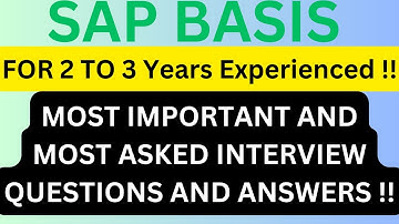 "SAP BASIS" For 2 TO 3 Years Experienced, Most Asked Interview Q&A to succeed in Interviews !!