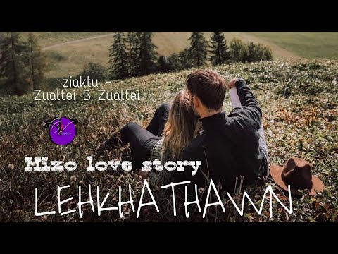 LEHKHATHAWN || MIZO THAWNTHU || ZIAKTU - ZUALTEI B ZUALTEI