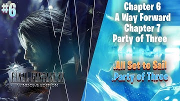 Final Fantasy XV | Chapter 6: A Way Forward & Chapter 7: Party of Three |Gameplay Scene | Story Mode