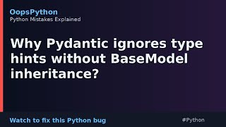 Wait, Python Does This?: Why Pydantic ignores type hints without BaseModel inherita