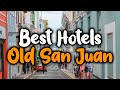 Best Hotels In Old San Juan - For Families, Couples, Work Trips, Luxury & Budget