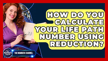 How Do You Calculate Your Life Path Number Using Reduction? - The Numbers Channel