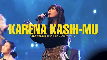 KARENA KASIH-MU | GBC Worship Feat. Maria Priscilla | Live in Concert