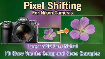 NIkon Pixel Shift - Step by Step with Results