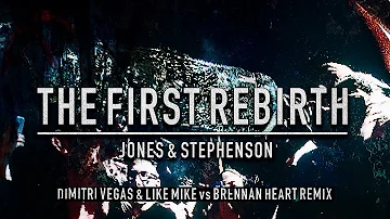 The First Rebirth (Dimitri Vegas & Like Mike vs Brennan Heart Remix) - Jones & Stephenson