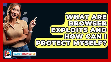 What Are Browser Exploits And How Can I Protect Myself? - SearchEnginesHub.com