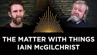 The Matter With Things, Iain McGilchrist