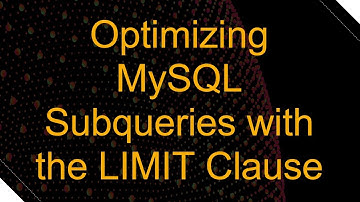 Optimizing MySQL Subqueries with the LIMIT Clause