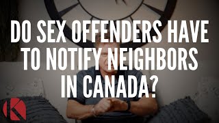 DO SEX OFFENDERS HAVE TO NOTIFY NEIGHBORS IN CANADA?