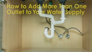 How to Add More Than One Outlet to Your Water Supply