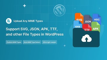 Upload Any MIME Types - Support SVG, JSON, APK, TTF, and other File Types in WordPress