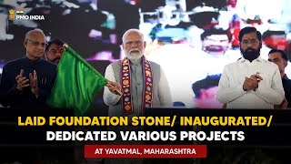 PM Modi lays foundation stone/ inaugurates/dedicates various projects at Yavatmal, Maharashtra