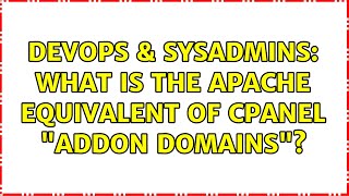 Famous DevOps & SysAdmins: What is the Apache equivalent of cPanel "Addon Domains"? (2 Solutions!!) Wealth
