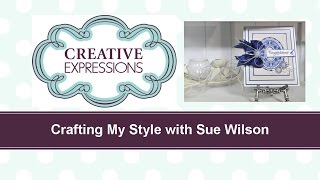 Crafting My Style with Sue Wilson - Stacked Floral Ovals for Creative Expressions