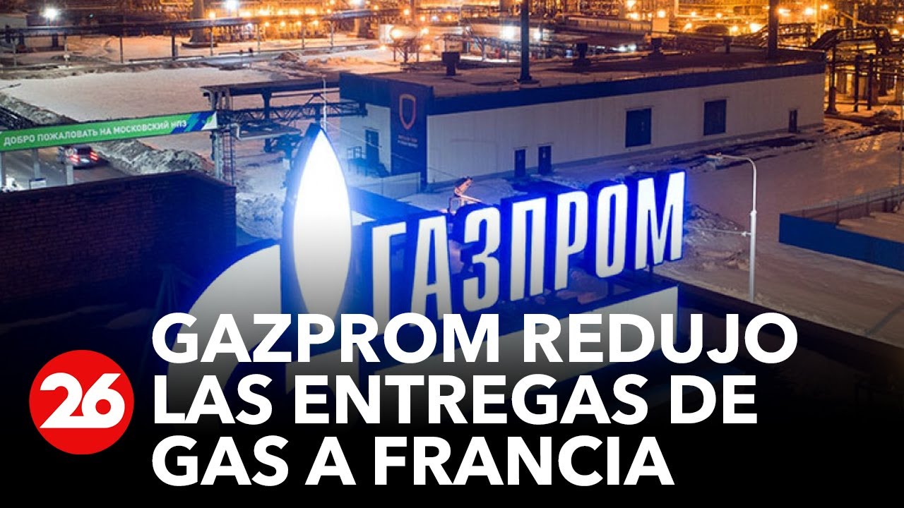 El gigante ruso Gazprom redujo aún más las entregas de gas a Francia ...