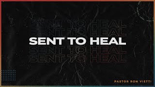 Sunday Morning with Pastor Ron Vietti - &quot;Sent To Heal&quot;