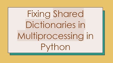 Fixing Shared Dictionaries in Multiprocessing in Python