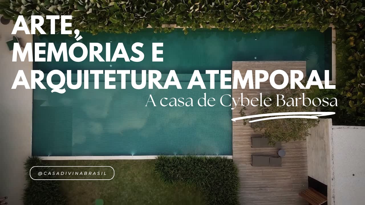 Arte, Memórias e Arquitetura Atemporal: A casa de Cybele Barbosa